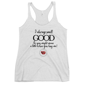 I Always Smell Good Women's Racerback Tank